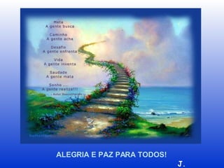 ALEGRIA E PAZ PARA TODOS! J. Meirelles 