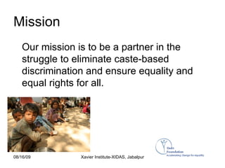 Mission   <ul><li>Our mission is to be a partner in the struggle to eliminate caste-based discrimination and ensure equali...