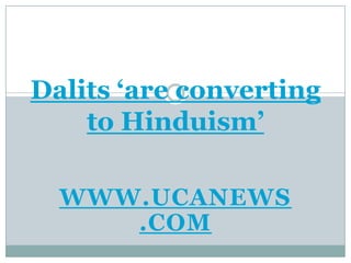 Dalits ‘are converting to Hinduism’ www.ucanews.com 
