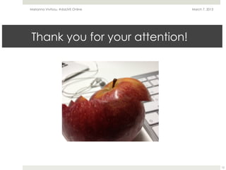 Marianna Vivitsou, #daLIVE Online   March 7, 2013




Thank you for your attention!




                                                    12
 