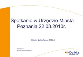 Spotkanie w Urzędzie Miasta Poznania 22.03.2010r.   ,[object Object],[object Object],[object Object]