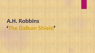 A.H. Robbins
‘The Dalkon Shield’
 