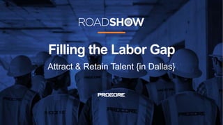 Filling the Labor Gap
Attract & Retain Talent {in Dallas}
 