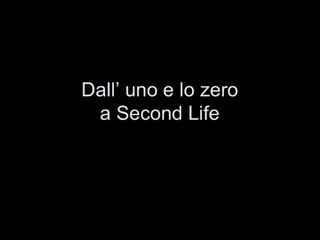 Dall'1 e lo 0 a Second Life