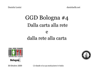 GGD Bologna #4 Dalla carta alla rete e dalla rete alla carta Daniela Losini danielaelle.net 