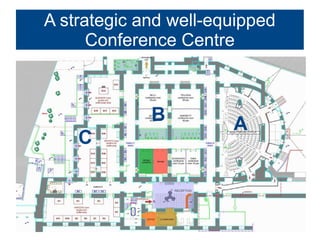 A strategic and well-equipped
      Conference Centre



             B         A
    C
 