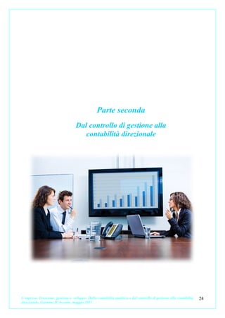 Parte seconda
                                    Dal controllo di gestione alla
                                       contabilità direzionale




L’impresa. Creazione, gestione e sviluppo. Dalla contabilità analitica e dal controllo di gestione alla contabilità   24
direzionale. Carmine D’Arconte, maggio 2011
 