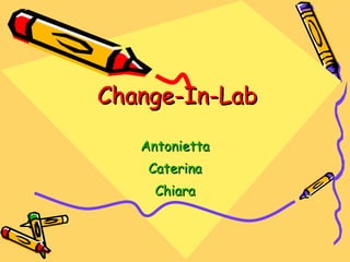 Change-In-Lab Antonietta Caterina Chiara 