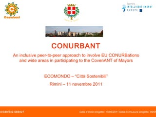 CONURBANT An inclusive peer-to-peer approach to involve EU CONURBations and wide areas in participating to the CovenANT of Mayors ECOMONDO – “Città Sostenibili” Rimini – 11 novembre 2011 