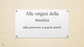 Alle origini della
musica
dalla preistoria ai popoli antichi

1/4

 