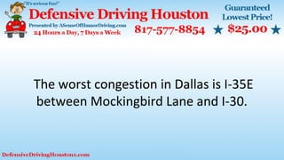 The worst congestion in Dallas is I-35E
between Mockingbird Lane and I-30.
 