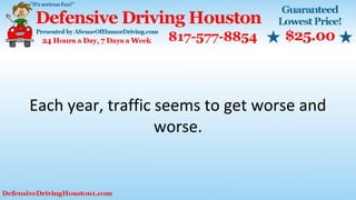 Each year, traffic seems to get worse and
worse.
 