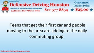 Teens that get their first car and people
moving to the area are adding to the daily
commuting group.
 