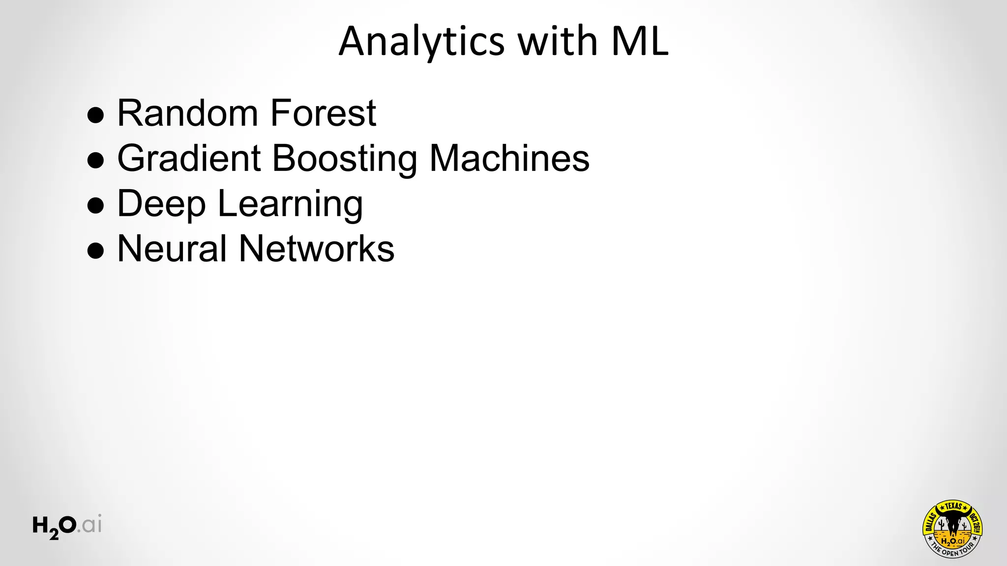 Analytics with ML
● Random Forest
● Gradient Boosting Machines
● Deep Learning
● Neural Networks