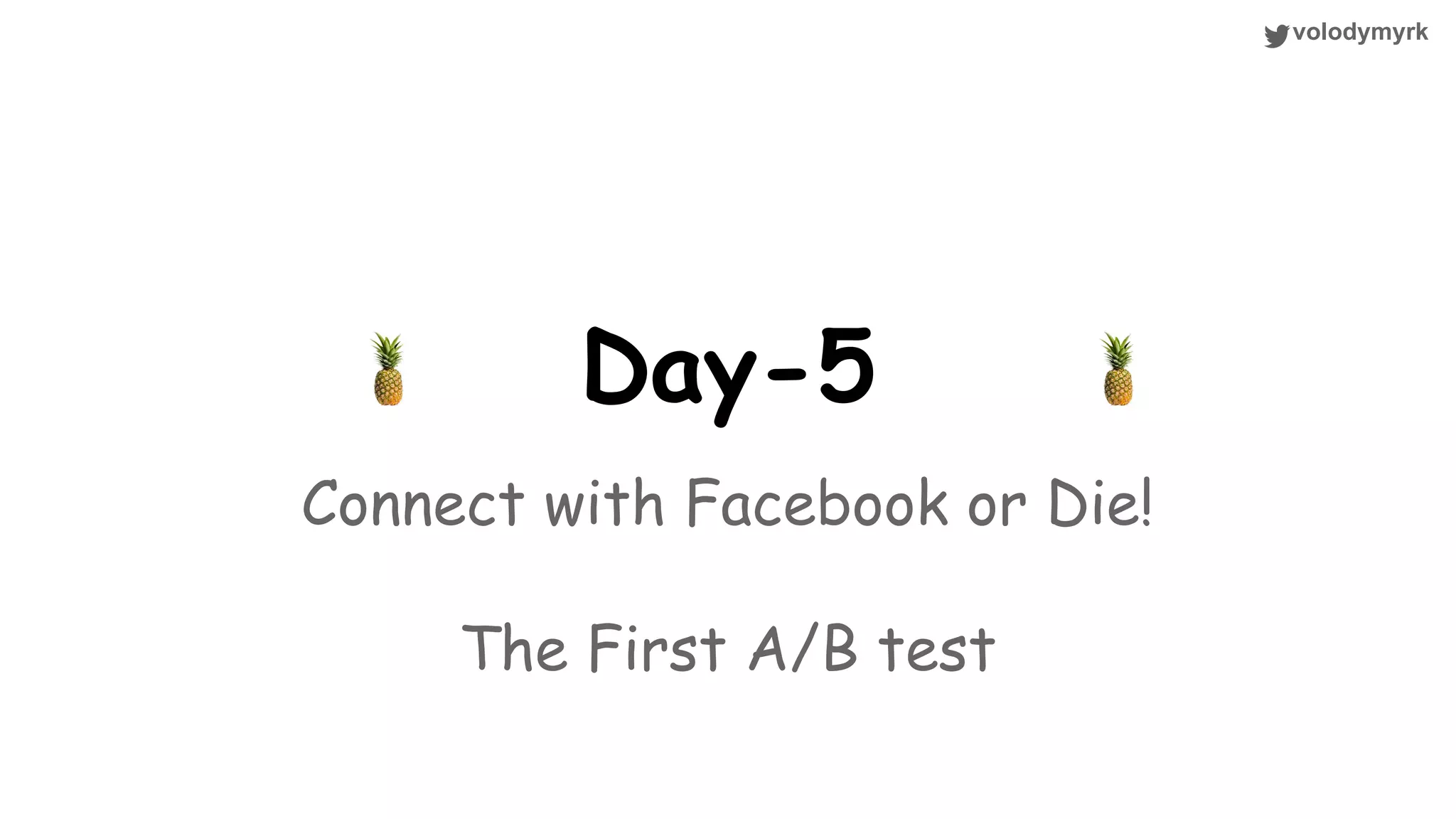 volodymyrk Day-5 Connect with Facebook or Die! The First A/B test 