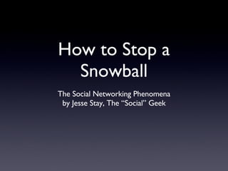 How to Stop a Snowball ,[object Object],[object Object]