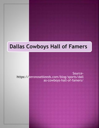 Dallas Cowboys Hall of Famers
Source-
https://zeronosebleeds.com/blog/sports/dall
as-cowboys-hall-of-famers/
 