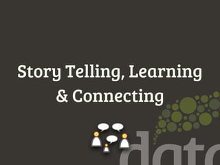 Story Telling, Learning
& Connecting
 