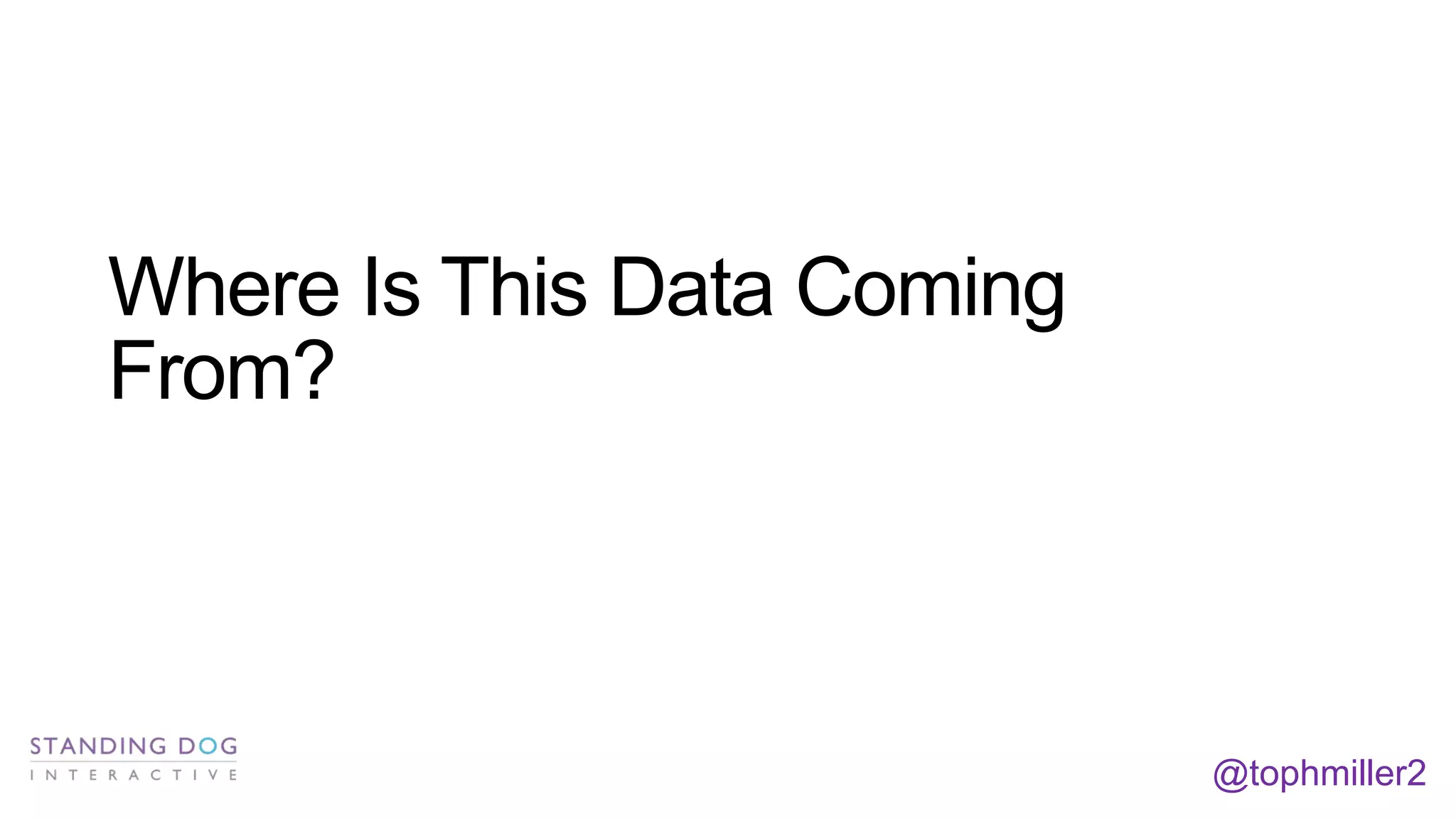 Where Is This Data Coming
From?

@tophmiller2

 