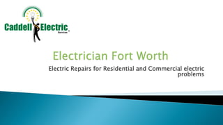 Electric Repairs for Residential and Commercial electric
problems
 