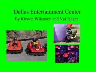 Dallas Entertainment Center By Kirsten Wilcoxon and Val Jaeger 