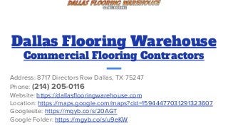 Dallas Flooring Warehouse
Commercial Flooring Contractors
Address: 8717 Directors Row Dallas, TX 75247
Phone: (214) 205-0116
Website: https://dallasﬂooringwarehouse.com
Location: https://maps.google.com/maps?cid=15944477031291323607
Googlesite: https://mgyb.co/s/20AGT
Google Folder: https://mgyb.co/s/u9eKW
 