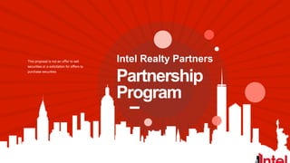 INTEL Real Estate
Opportunity
Fund
This proposal is not an offer to sell
securities or a solicitation for offers to
purchase securities
 