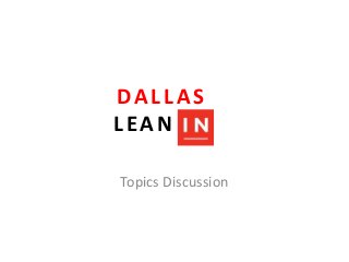 DALLAS
LEAN IN
Topics Discussion
 