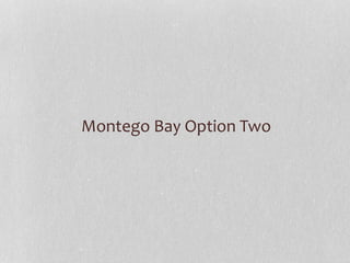 Montego Bay Option Two
 