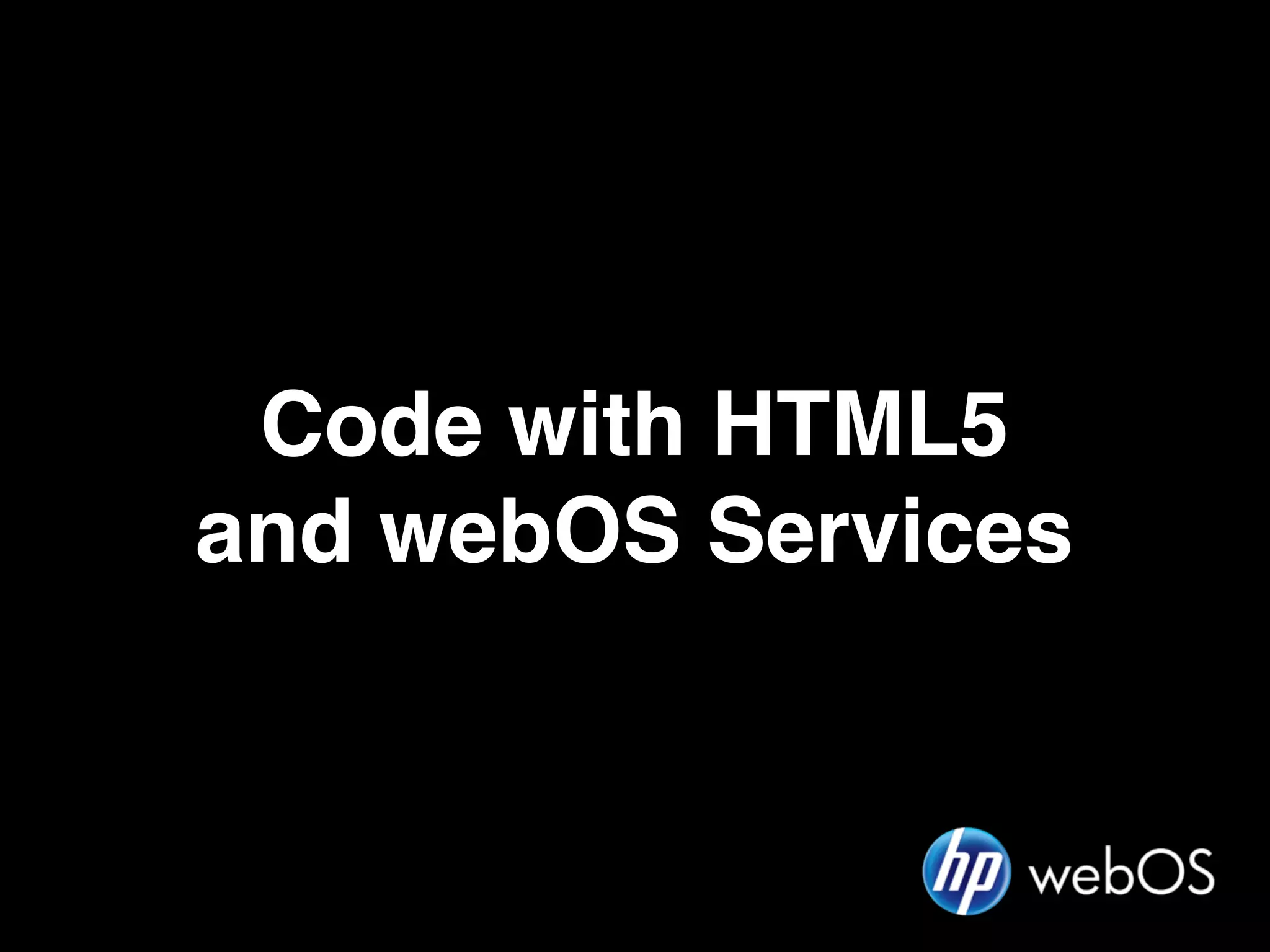 Code with HTML5
and webOS Services
 