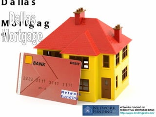 Dallas  Mortgage Network Funding Dallas  Mortgage NETWORK FUNDING LP RESIDENTIAL MORTGAGE BANK http://www.lending2all.com/ 