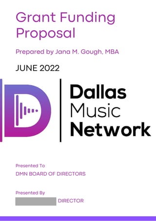 DMN BOARD OF DIRECTORS
Presented To
DIRECTOR
Presented By
Grant Funding
Proposal
Prepared by Jana M. Gough, MBA
JUNE 2022
 