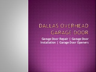 Garage Door Repair | Garage Door 
Installation | Garage Door Openers 
 
