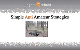 Simple Anti Amateur Strategies
 