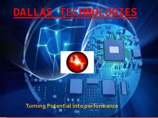DALLAS TECHNOLOGIES
Turning Potential into performance
 