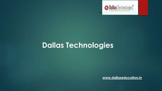 Dallas Technologies
www.dallaseducation.in
 