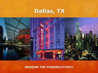               Dallas, TX IMAGINE THE POSSIBILITIES!!! 