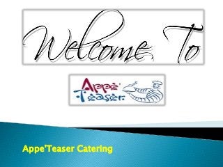 Appe'Teaser Catering 
 