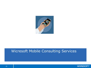 Ultimate Customer Experience,
                    Outsourcing




     Wicresoft Mobile Consulting Services



21
 