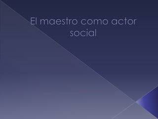 El maestro como actor social 