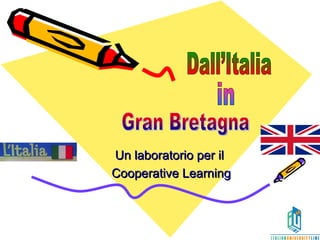 Un laboratorio per il  Cooperative Learning Dall’Italia Gran Bretagna in 