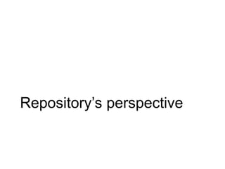 Repository’s perspective
 