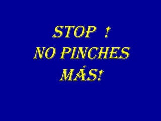 STOP !
NO PINCHES
MÁS!
