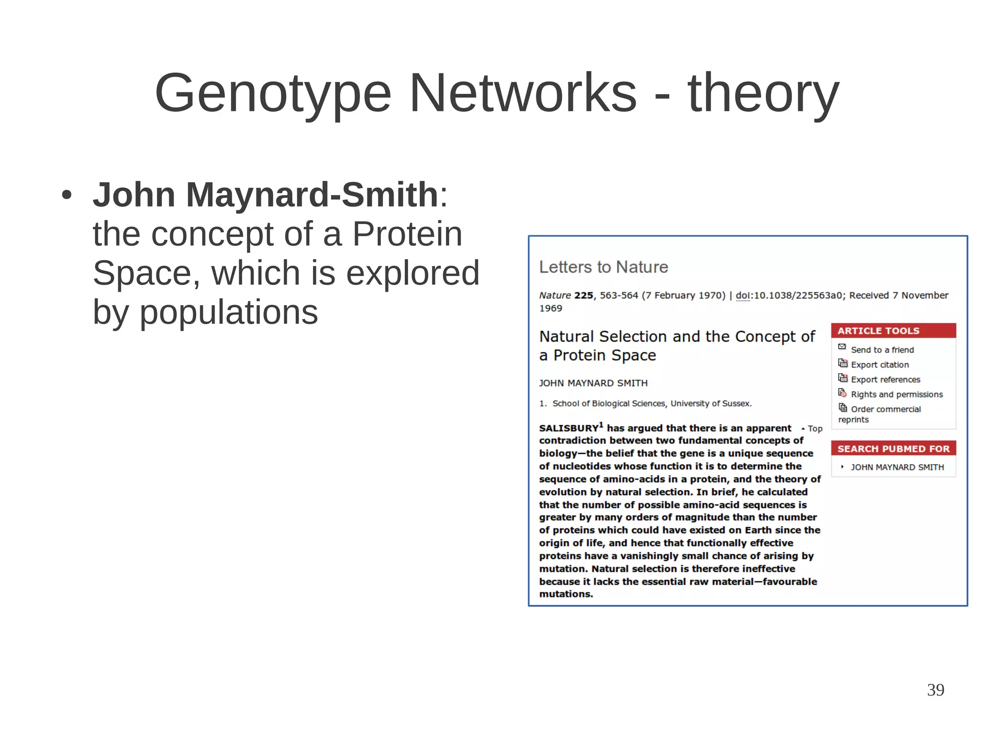 Genotype Networks - theory
●

John Maynard-Smith:
the concept of a Protein
Space, which is explored
by populations

39

 
