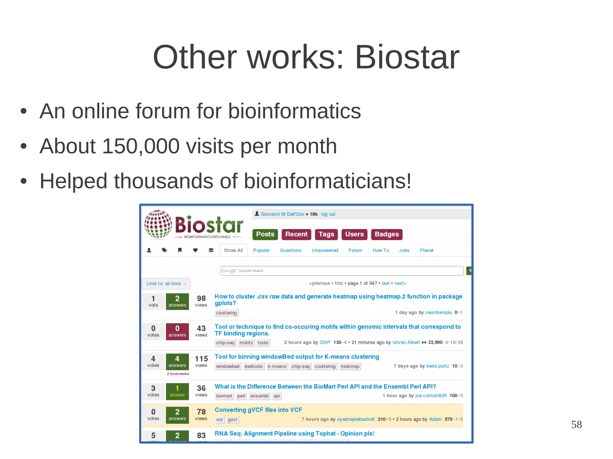 Other works: Biostar
●

An online forum for bioinformatics

●

About 150,000 visits per month

●

Helped thousands of bioinformaticians!

58

 