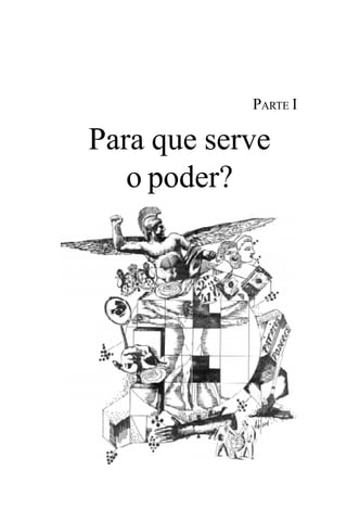 PODER E POLÍTICA
13
Para que serve
o poder?
PARTE I
 