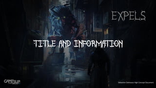 Title and Information
Sébastien Dalmasso High Concept Document
 