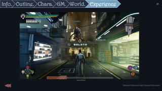Experience
Ingame Mockup
World.
GM.
Chara.
Outline.
Info.
Sébastien Dalmasso High Concept Document
31
 