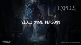 Video game persona
Sébastien Dalmasso High Concept Document
 