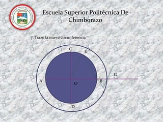 Escuela Superior Politécnica De Chimborazo7. Trazo la nueva circunferenciaCEGABOFD